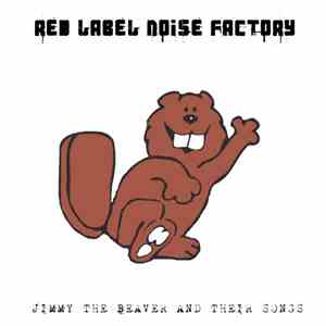 Red Label Noise Factory - Page #3 Jimmy The Beaver And Their Songs EP