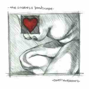 Saddest Landscape, The - Cover Your Heart