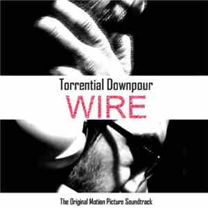 Torrential Downpour - Wire (Original Film Score)