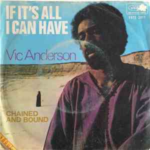 Vic Anderson - If It's All I Can Have / Chained And Bound