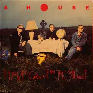 A House - I Don't Care / I Am The Greatest