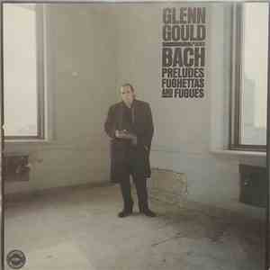 Bach - Glenn Gould - Preludes, Fughettas And Fugues