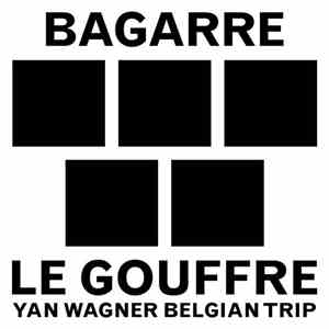 Bagarre  - Le Gouffre (Yan Wagner Belgian Trip)