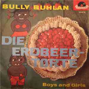 Bully Buhlan - Die Erdbeer-Torte / Boys and Girls