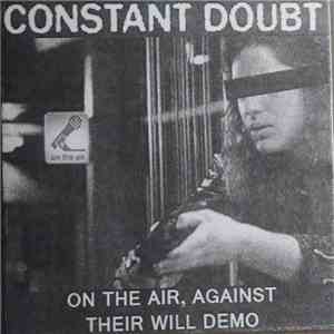 Constant Doubt - On The Air, Against Their Will Demo