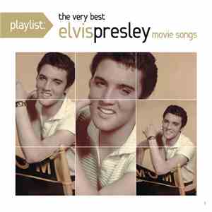 Elvis Presley - Playlist: The Very Best Movie Music Of Elvis Presley