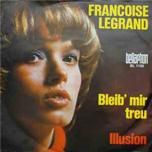 Françoise Legrand - Bleib' Mir Treu / Illusion