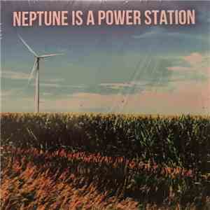 Neptune Is A Power Station - Neptune Is A Power Station