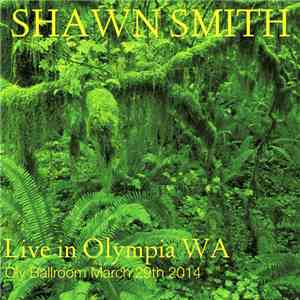 Shawn Smith - Live In Olympia WA At The Oly Ballroom - March 29th 2014