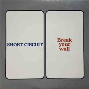 Short Circuit  - Break Your Wall