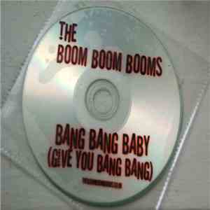 The boom boom booms - Bang Bang Baby (Give You Bang Bang)