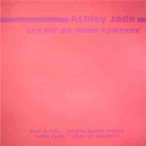Ashley Jade - Let Me Be Your Fantasy