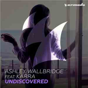 Ashley Wallbridge Feat. Karra - Undiscovered