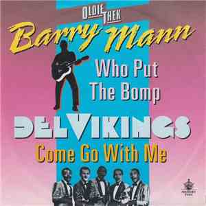 Barry Mann / DelVikings - Who Put The Bomp / Come Go With Me