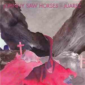Johnny Saw Horses - Juarez