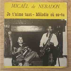 Micael de Nebadon - Je t'aime tant/Melodie ou es-tu