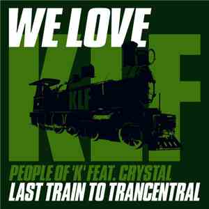 People Of 'K' Feat. Crystal - We Love Klf: Last Train to Trancentral
