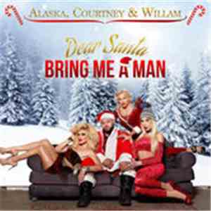 Alaska, Courtney & Willam - Dear Santa, Bring Me A Man