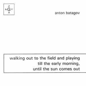 Anton Batagov - Walking Out To The Field And Playing Till The Early Morning, Until The Sun Comes Out