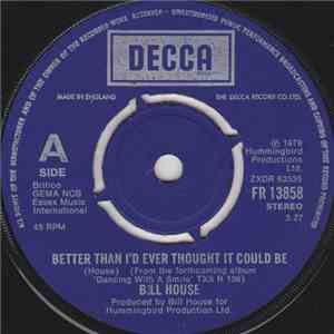 Bill House - Better Than I'd Ever Thought It Could Be