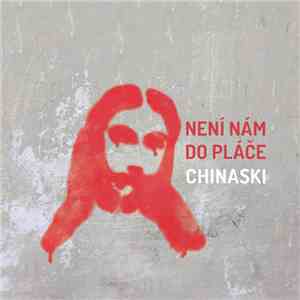 Chinaski - Není Nám Do Pláče