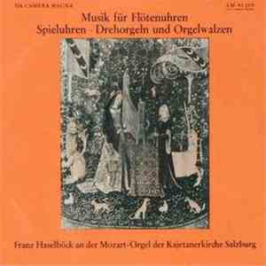 Franz Haselböck - Musik Für Flötenuhren, Spieluhren, Drehorgeln Und Orgelwalzen