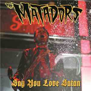 The Matadors - Say You Love Satan