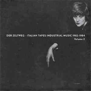 Various - Der Zeltweg: Italian Tapes Industrial Music 1982-84 Vol 2