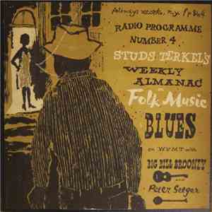 Big Bill Broonzy, Pete Seeger, Studs Terkel - Studs Terkel's Weekly Almanac On Folk Music Blues On WFMT With Big Bill Broonzy And Pete Seeger