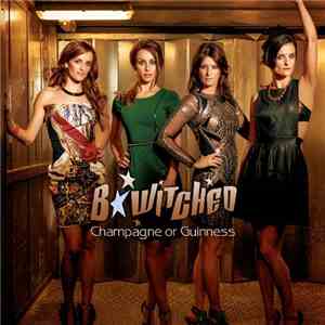 BWitched - Champagne or Guinness