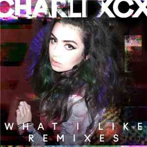 Charli XCX - What I Like Remixes