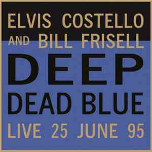 Elvis Costello And Bill Frisell - Deep Dead Blue - Live 25 June 95