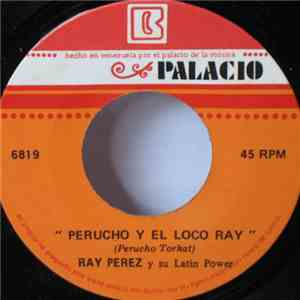 Ray Pérez Y Su Latin Power - Perucho Y El Loco Ray / Amor Y Dolor