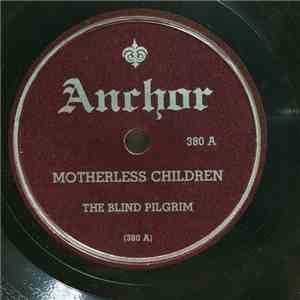 The Blind Pilgrim - Motherless Children / Oh Lord, If I Had My Way