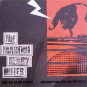 The Martini Henry Rifles - And Then We Hit A Truck... / Run Jimmy Run, Run, ...
