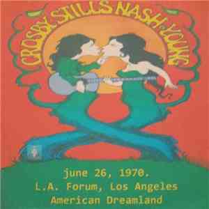Crosby, Stills, Nash & Young - L.A. Forum, Los Angeles, American Dreamland  ...