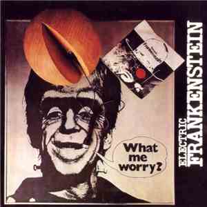 Electric Frankenstein  - What Me Worry?