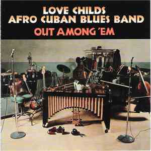 Love Childs Afro Cuban Blues Band - Out Among 'Em