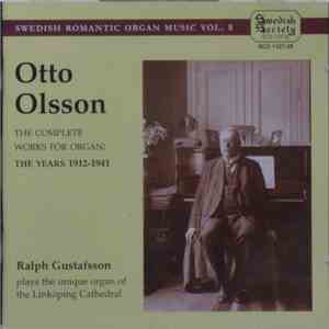 Otto Olsson - The Complete Works For Organ: The Years 1912-1941