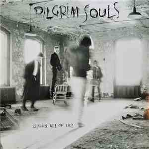 Pilgrim Souls - Is This All Of Us?