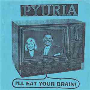 Pyuria - I'll Eat Your Brain