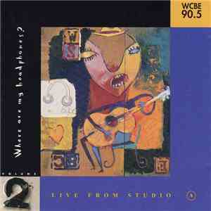 Various - Where Are My Headphones? Live From Studio A. Volume 2