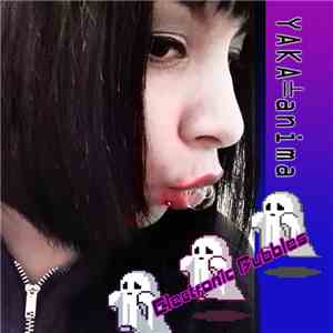 Yaka-anima - Electronic Bubbles