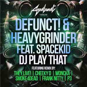 Defunct! & HeavyGrinder Feat. Spacekid - DJ Play That