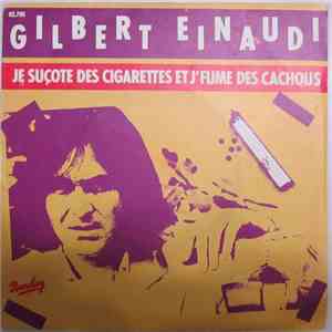 Gilbert Einaudi - Je Sucote Des Cigarettes Et J'Fume Des Cachous