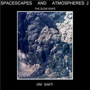 Oni Sakti - Spacescapes And Atmospheres 2: The Slow Knife