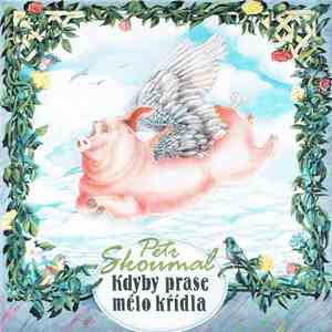 Petr Skoumal - Kdyby Prase Mělo Křídla