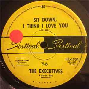 The Executives  - Sit Down I Think I Love You