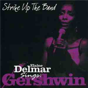 Elaine Delmar - Strike Up The Band: Elaine Delmar Sings George Gershwin