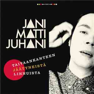 Jani Matti Juhani - Taivaankanteen Jäätyneistä Linnuista